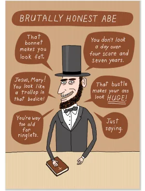 700 Brutally Honest Abe (Any Occasion, Birthday Card)